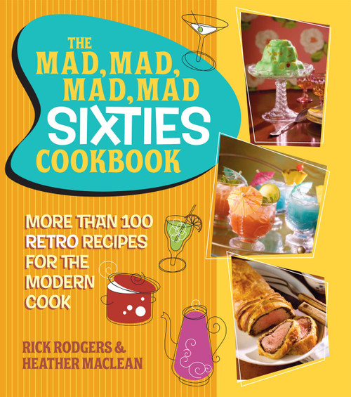 The Mad Mad Mad Mad Sixties Cookbook: More than 100 Retro Recipes for