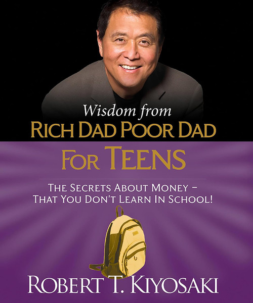 Wisdom from Rich Dad Poor Dad for Teens: The Secrets about Money That
