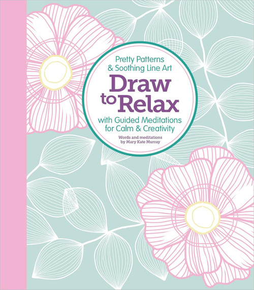 Draw to Relax: Pretty Patterns & Soothing Line Art with Guided