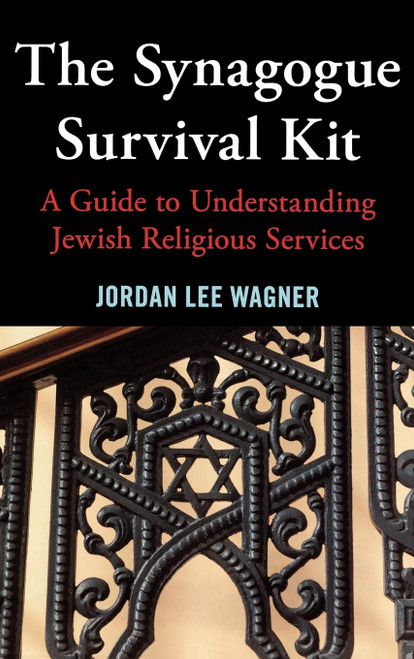 The Synagogue Survival Kit: A Guide to Understanding Jewish Religious