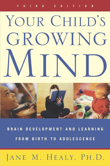 Your Child's Growing Mind: Brain Development and Learning From Birth