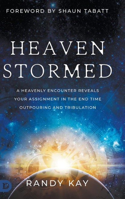 Heaven Stormed: A Heavenly Encounter Reveals Your Assignment in the