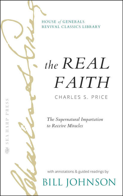 The Real Faith with Annotations and Guided Readings by Bill Johnson