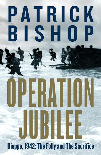 Operation Jubilee: Dieppe 1942: The Folly and the Sacrifice