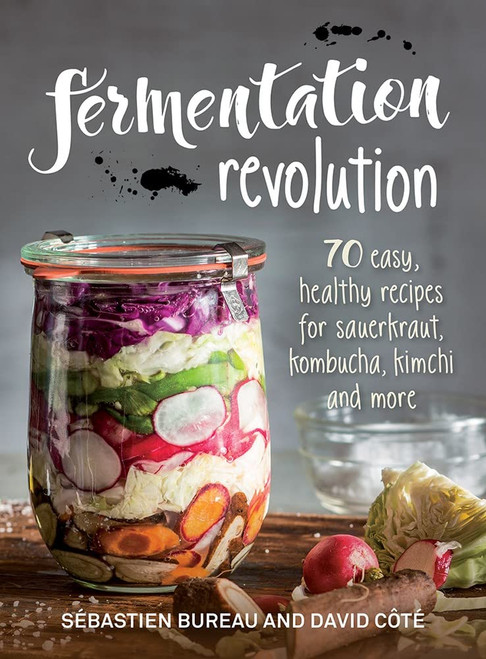 Fermentation Revolution: 70 Easy Recipes for Sauerkraut Kombucha