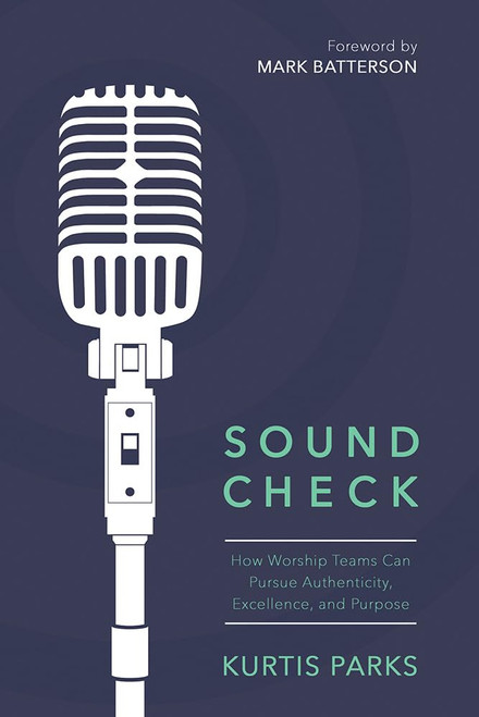 Sound Check: How Worship Teams Can Pursue Authenticity Excellence and