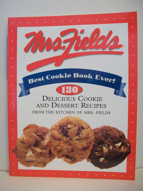 Mrs. Fields Best Cookie Book Ever!: 130 Delicious Cookie and Dessert