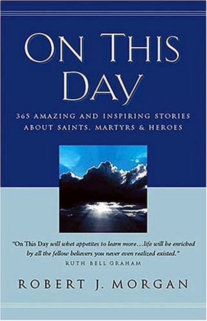 On This Day 365 Amazing And Inspiring Stories About Saints Martyrs
