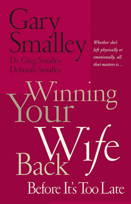 Winning Your Wife Back Before It's Too Late: Whether She's Left