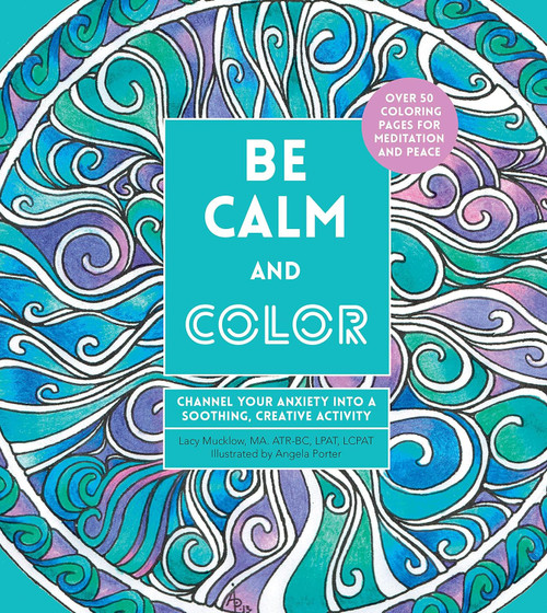 Be Calm and Color: Channel Your Anxiety into a Soothing Creative