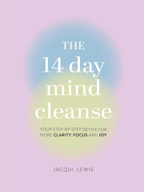 The 14 Day Mind Cleanse: Your step-by-step detox for more clarity