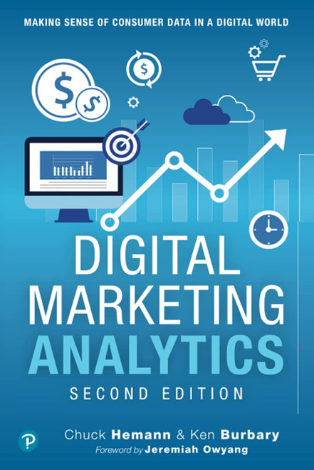 Digital Marketing Analytics: Making Sense of Consumer Data in a