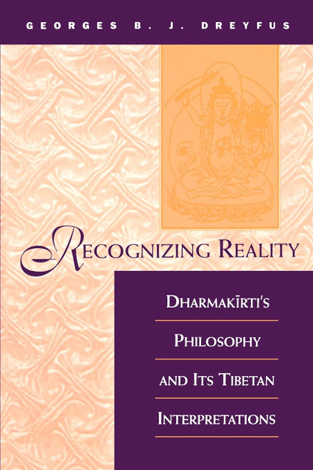 Recognizing Reality: Dharmakirti's Philosophy and Its Tibetan