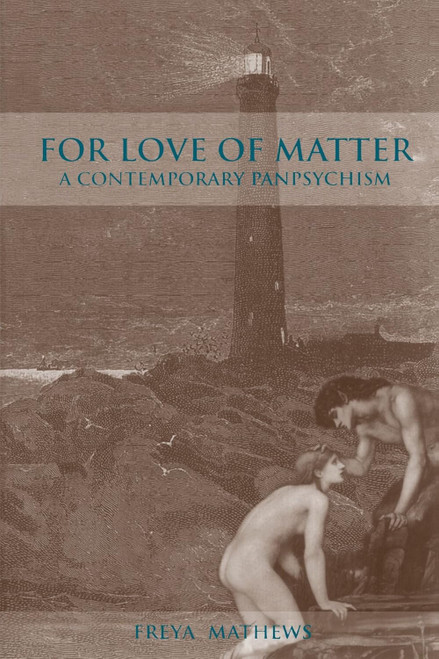 For Love of Matter: A Contemporary Panpsychism