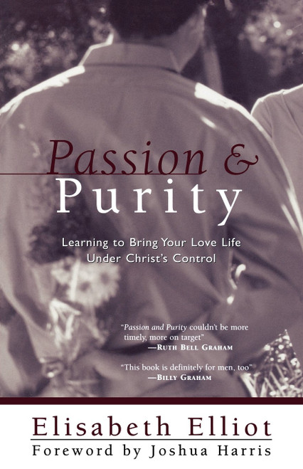 Passion and Purity: Learning to Bring Your Love Life Under Christ's