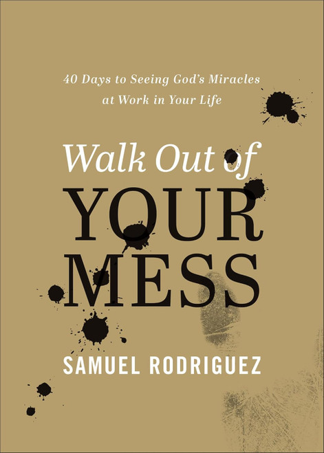 Walk Out of Your Mess: 40 Days to Seeing God's Miracles at Work in