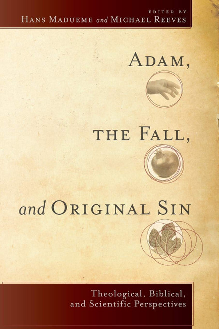 Adam the Fall and Original Sin: Theological Biblical and Scientific
