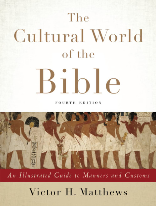 The Cultural World of the Bible: An Illustrated Guide to Manners and