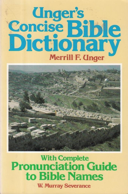 Unger's Concise Bible Dictionary: With Complete Pronunciation Guide