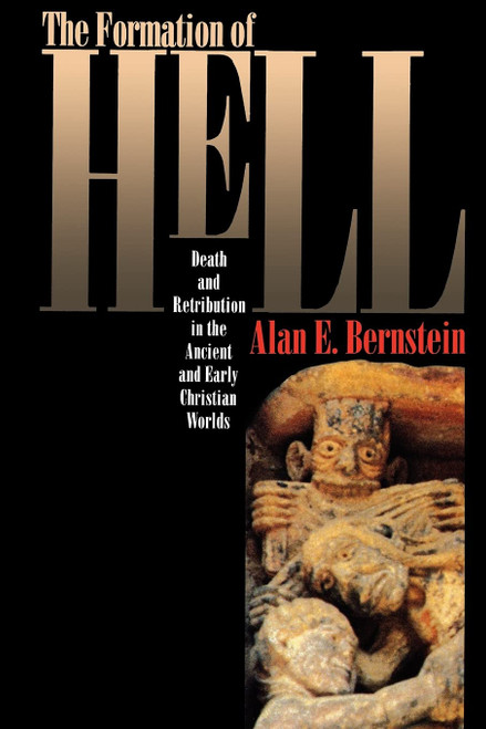 The Formation of Hell: Death and Retribution in the Ancient and Early