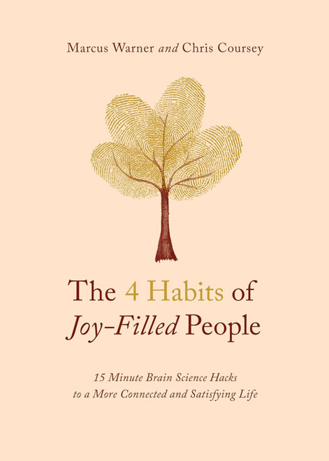 The 4 Habits of Joy-Filled People: 15 Minute Brain Science Hacks to a