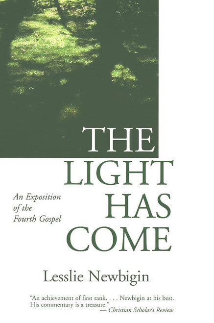 The Light Has Come: An Exposition of the Fourth Gospel