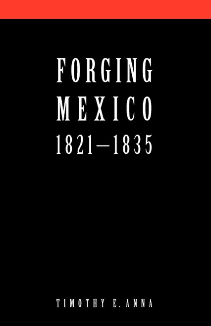 Forging Mexico 1821-1835
