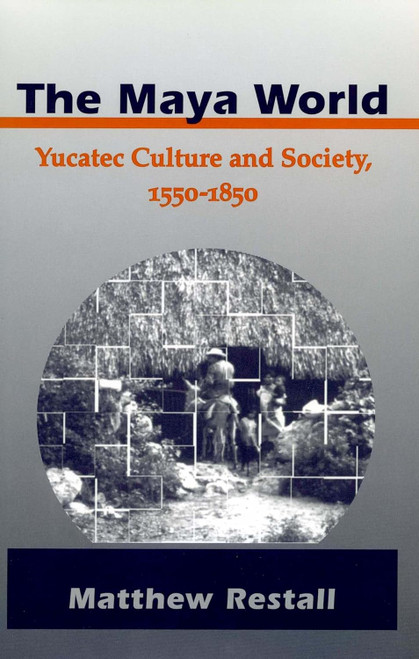 The Maya World: Yucatec Culture and Society 1550-1850