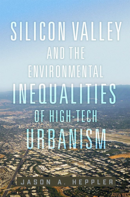 Silicon Valley and the Environmental Inequalities of High-Tech