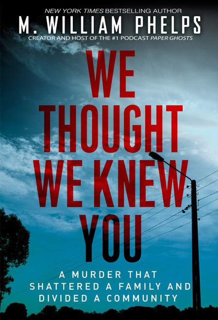 We Thought We Knew You: A Terrifying True Story of Secrets Betrayal