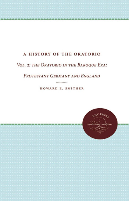 A History of the Oratorio: Vol. 2: The Oratorio in the Baroque Era -