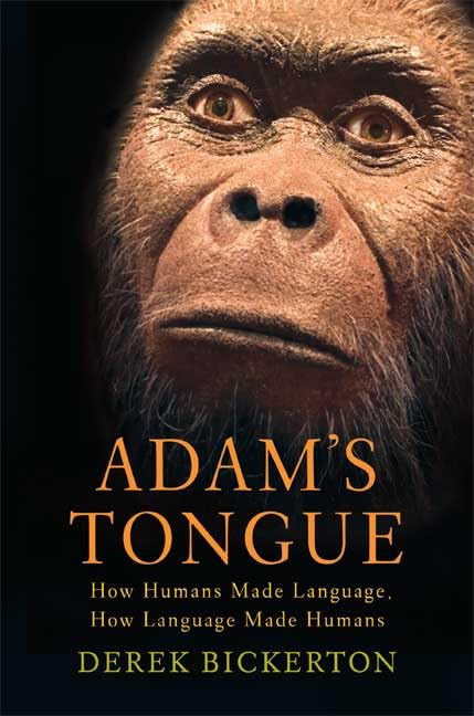 Adam's Tongue: How Humans Made Language How Language Made Humans