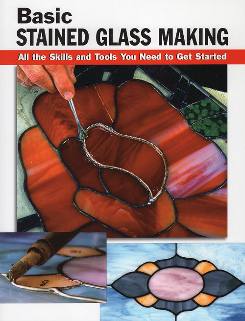 Basic Stained Glass Making: All The Skills and Tools You Need to Get