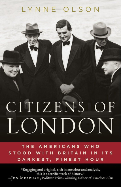 Citizens of London: The Americans Who Stood with Britain in Its