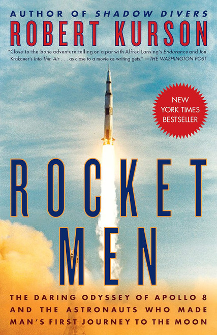 Rocket Men: The Daring Odyssey of Apollo 8 and the Astronauts Who