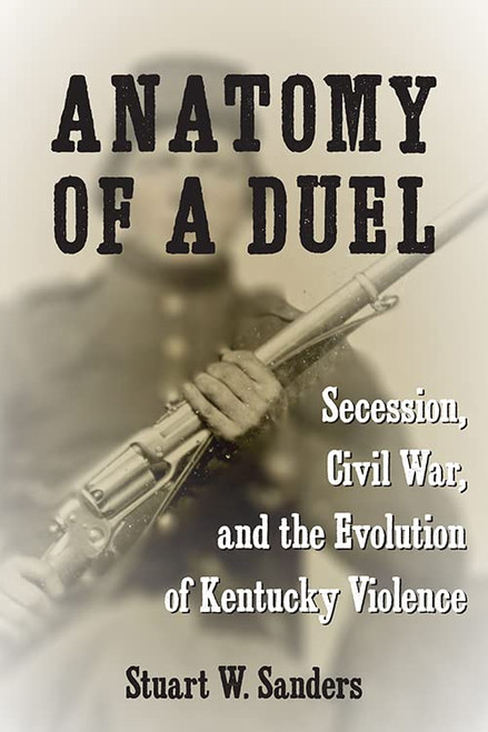 Anatomy of a Duel: Secession Civil War and the Evolution of Kentucky