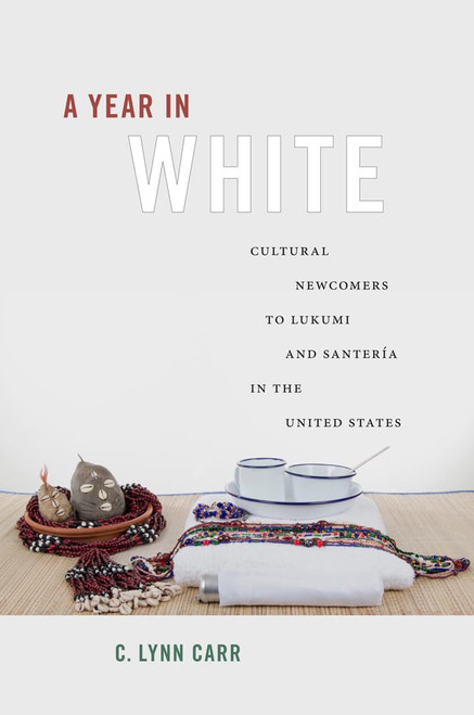 A Year in White: Cultural Newcomers to Lukumi and Santer?ía in the
