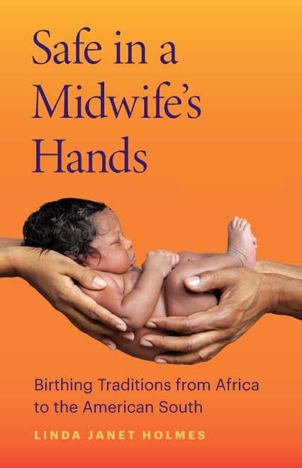 Safe in a Midwife's Hands: Birthing Traditions from Africa to the