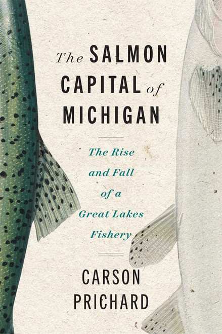The Salmon Capital of Michigan: The Rise and Fall of a Great Lakes