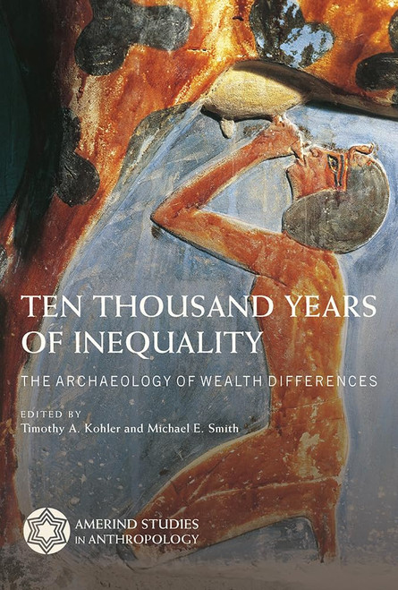 Ten Thousand Years of Inequality: The Archaeology of Wealth