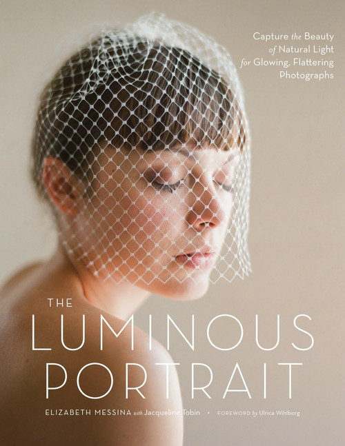 The Luminous Portrait: Capture the Beauty of Natural Light for