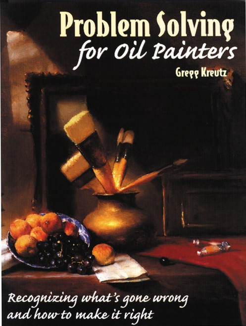 Problem Solving for Oil Painters: Recognizing What's Gone Wrong and