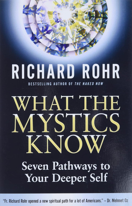 What the Mystics Know: Seven Pathways to Your Deeper Self