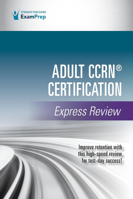 Adult CCRN Certification Express Review - A Comprehensive Exam Prep