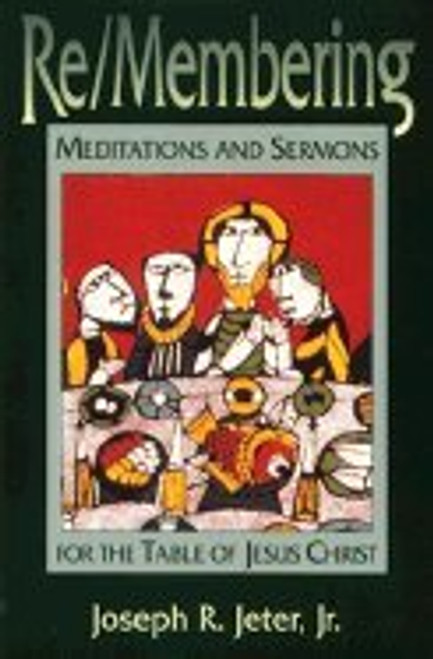 Re/Membering: Meditations and Sermons for the Table of Christ