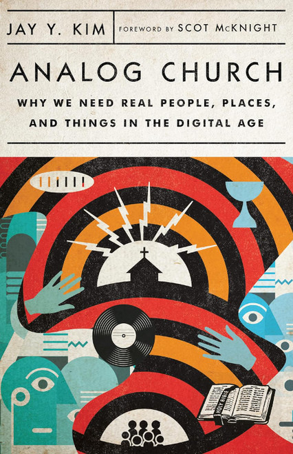 Analog Church: Why We Need Real People Places and Things in the