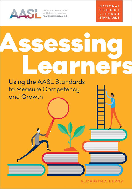 Assessing Learners: Using the AASL Standards to Measure Competency
