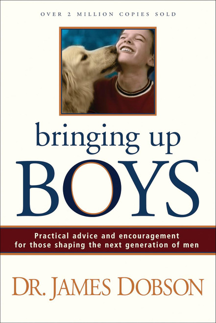 Bringing Up Boys: Practical Advice and Encouragement for Those