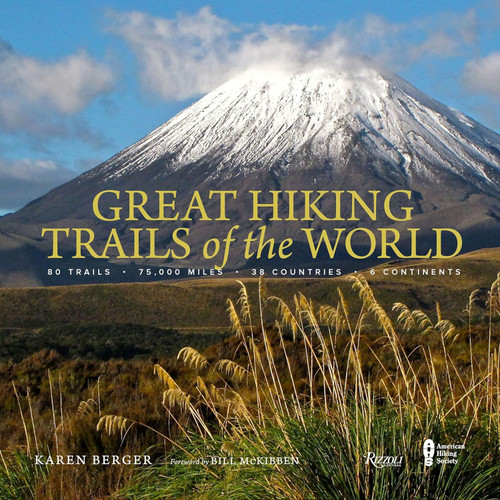Great Hiking Trails of the World: 80 Trails 75 000 Miles 38 Countries