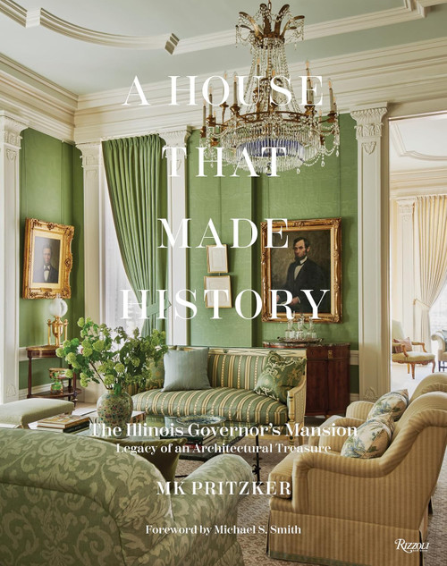 A House That Made History: The Illinois Governors Mansion Legacy of